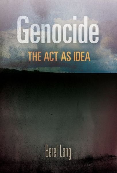 Cover for Berel Lang · Genocide: The Act as Idea - Pennsylvania Studies in Human Rights (Gebundenes Buch) (2016)