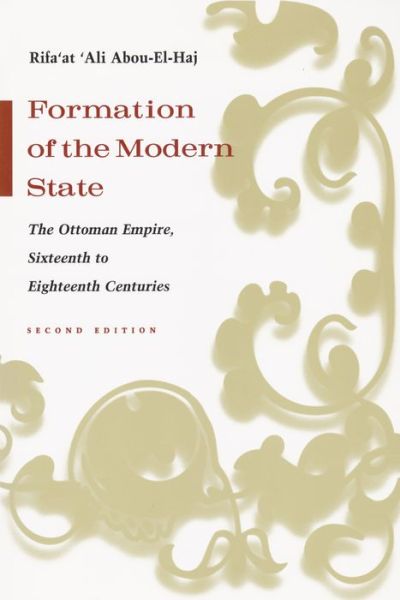 Formation of the Modern State: The Ottoman Empire Sixteenth to Eighteenth Centuries - Middle East Studies Beyond Dominant Paradigms - Rifa'at Ali Abou-El-Haj - Books - Syracuse University Press - 9780815630852 - November 18, 2005
