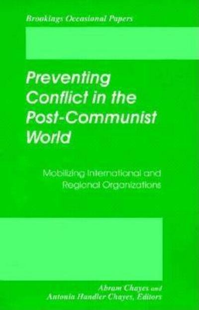 Preventing Conflict in the Post-Communist World: Mobilizing International and Regional Organizations - Abram Chayes - Libros - Brookings Institution - 9780815713852 - 1 de diciembre de 1995