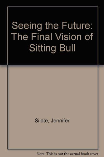 Cover for Jennifer Silate · Seeing the Future: the Final Vision of Sitting Bull (Paperback Book) (2004)