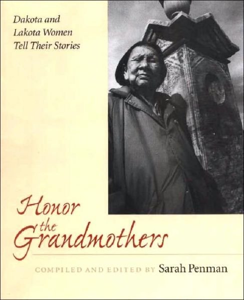 Sarah Penman · Honor the Grandmothers: Dakota and Lakota Women Tell Their Stories (Paperback Bog) (2000)