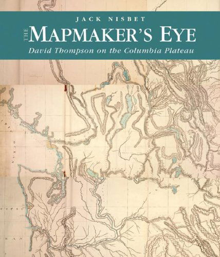 Cover for Jack Nisbet · The Mapmaker's Eye: David Thompson on the Columbia Plateau (Paperback Book) [First edition] (2005)