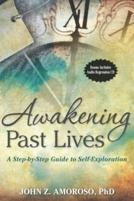 Awakening Past Lives: A Step-by-Step Guide to Self-Exploration - John Z. Amoroso - Livres - ARE Press - 9780876046852 - 30 octobre 2012