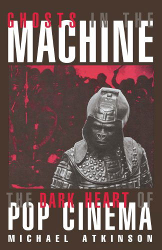Ghosts in the Machine: The Dark Heart of Pop Cinema - Limelight - Michael Atkinson - Books - Limelight Editions - 9780879102852 - April 1, 2000