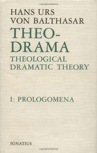 Theo-drama: Theological Dramatic Theory, Vol. 1: Prolegomena - Hans Urs Von Balthasar - Books - Ignatius Press - 9780898701852 - March 22, 1989