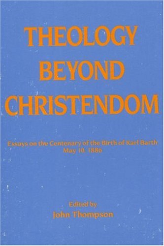 Cover for John Thompson · Theology Beyond Christendom: Essays on the Centenary of the Birth of Karl Barth, May 10, 1886 (Princeton Theological Monograph Series) (Pocketbok) (1986)