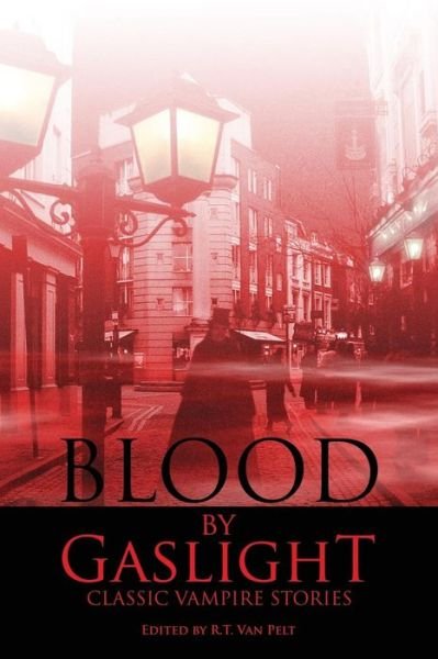 Cover for R T Van Pelt · Blood by Gaslight: Classic Vampire Stories (Paperback Book) (2007)