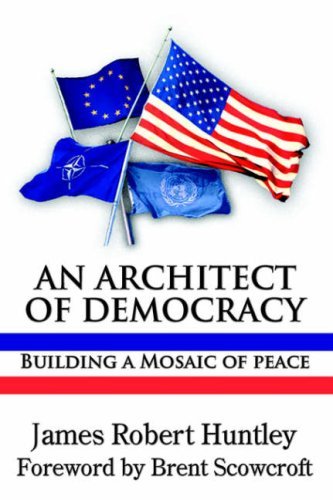 Cover for Huntley, James, Robert · An Architect of Democracy: Building a Mosaic of Peace (Paperback Book) (2006)