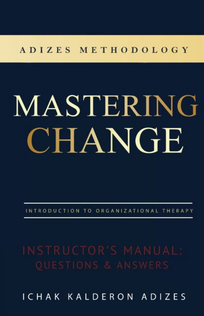 Mastering Change Instructor's Manual - Ichak Kalderon Adizes - Libros - The Adizes Institute - 9780979163852 - 16 de julio de 2019