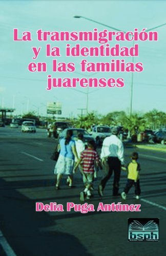 Cover for Dra. Delia Puga Antúnez · La Transmigración Y La Identidad en Las Familias Juarenses (Paperback Book) [Spanish edition] (2011)
