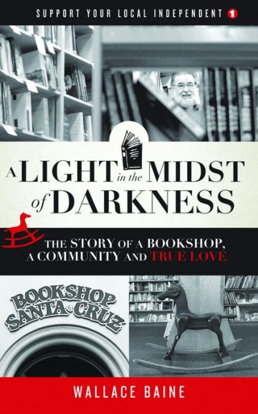 Cover for Wallace Baine · A Light in the Midst of Darkness: The Story of a Bookshop, a Community and True Love - Support Your Local Independent (Paperback Book) (2016)