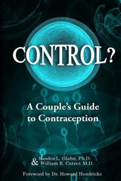 Cover for Sandra L Glahn Ph D · Control?: a Couple's Guide to Contraception (Paperback Book) (2015)