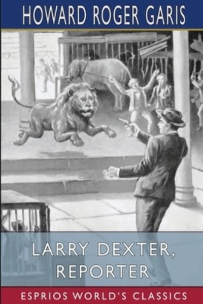 Cover for Howard Roger Garis · Larry Dexter, Reporter (Esprios Classics) (Taschenbuch) (2024)