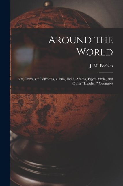 Cover for J M (James Martin) 1822-1 Peebles · Around the World (Paperback Book) (2021)