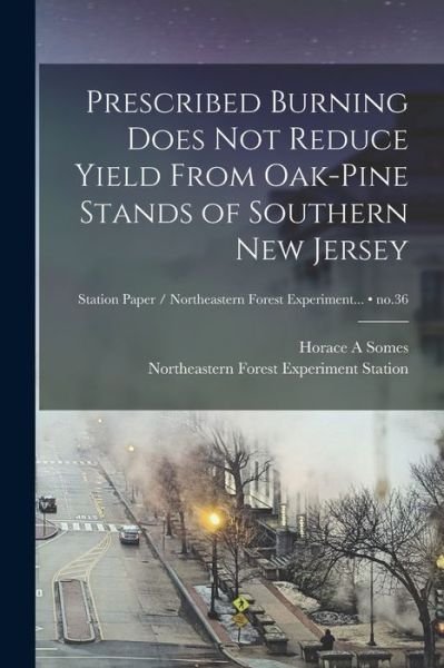 Cover for Horace A Somes · Prescribed Burning Does Not Reduce Yield From Oak-pine Stands of Southern New Jersey; no.36 (Paperback Book) (2021)
