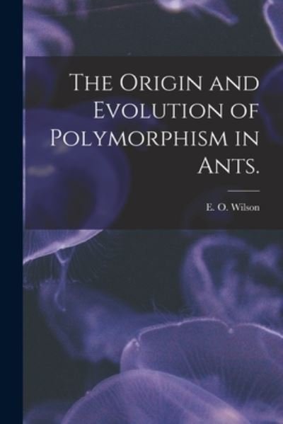 Cover for E O Wilson · The Origin and Evolution of Polymorphism in Ants. (Pocketbok) (2021)