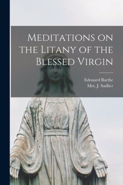 Cover for Edouard 1802-1885 Barthe · Meditations on the Litany of the Blessed Virgin [microform] (Paperback Book) (2021)