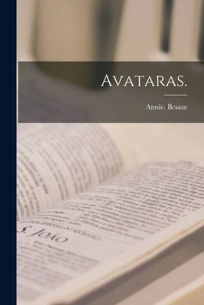 Avataras. - Annie Besant - Kirjat - Legare Street Press - 9781014786852 - torstai 9. syyskuuta 2021