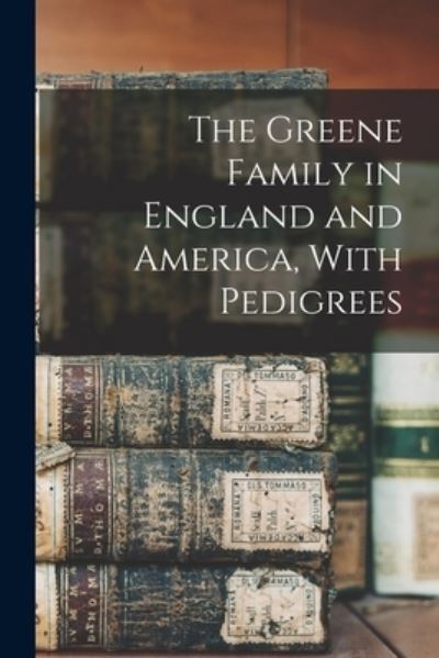 Cover for Anonymous · Greene Family in England and America, with Pedigrees (Book) (2022)
