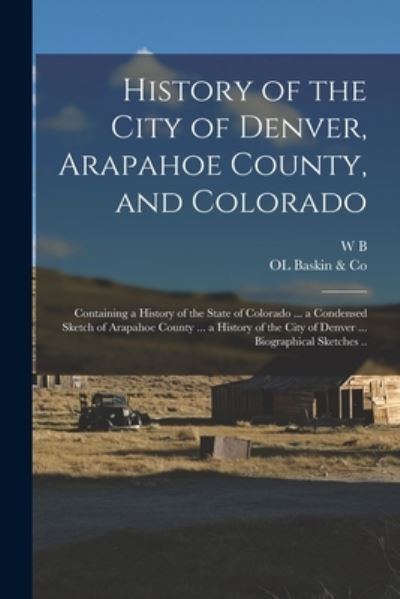 Cover for Ol Baskin &amp; Co · History of the City of Denver, Arapahoe County, and Colorado (Book) (2022)