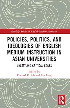 Policies, Politics, and Ideologies of English-Medium Instruction in Asian Universities: Unsettling Critical Edges - Routledge Studies in English-Medium Instruction -  - Bücher - Taylor & Francis Ltd - 9781032001852 - 28. November 2024