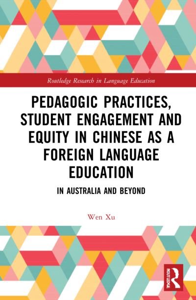 Pedagogic Practices, Student Engagement and Equity in Chinese as a Foreign Language Education: In Australia and Beyond - Routledge Research in Language Education - Xu, Wen (East China Normal University, China) - Bøger - Taylor & Francis Ltd - 9781032155852 - 28. december 2021