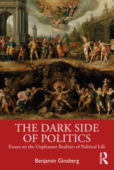 Cover for Benjamin Ginsberg · The Dark Side of Politics: Essays on the Unpleasant Realities of Political Life (Taschenbuch) (2023)