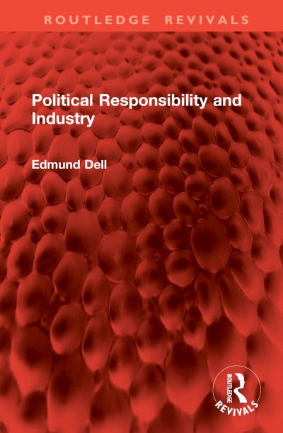 Cover for Edmund Dell · Political Responsibility and Industry - Routledge Revivals (Inbunden Bok) (2024)