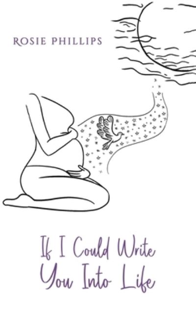 Cover for Rosie Phillips · If I Could Write You Into Life (Paperback Book) (2024)