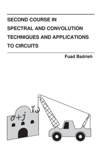 Cover for Fuad Badrieh · Second Course in Spectral and Convolution Techniques and Applications to Circuits (Hardcover Book) (2020)
