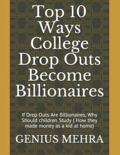 Cover for Genius Mehra · Top 10 Ways College Drop Outs Become Billionaires (Book) (2019)