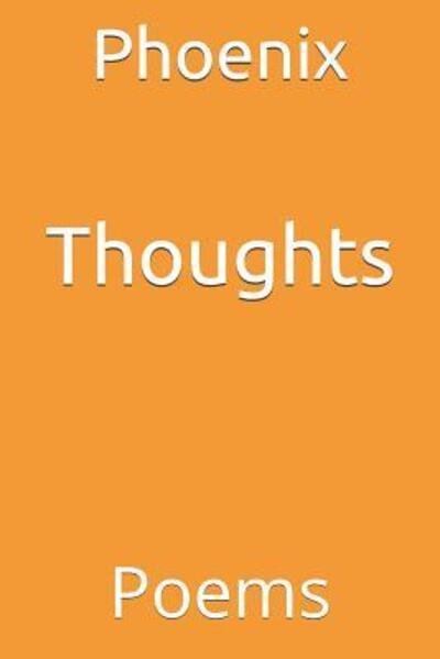 Thoughts - Phoenix - Bücher - Independently Published - 9781093545852 - 23. Mai 2019