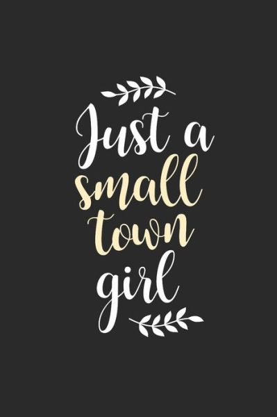 Just A Small Town Girl - JD Miller - Livros - Independently published - 9781097802852 - 10 de maio de 2019