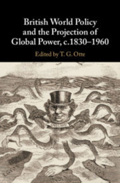 Cover for Otte, T. G. (University of East Anglia) · British World Policy and the Projection of Global Power, c.1830–1960 (Hardcover Book) (2019)