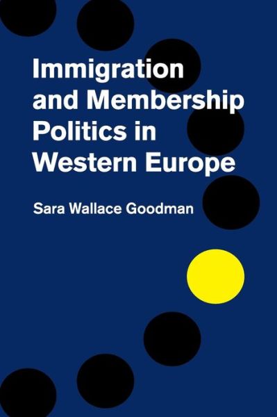 Cover for Goodman, Sara Wallace (University of California, Irvine) · Immigration and Membership Politics in Western Europe (Paperback Book) (2017)