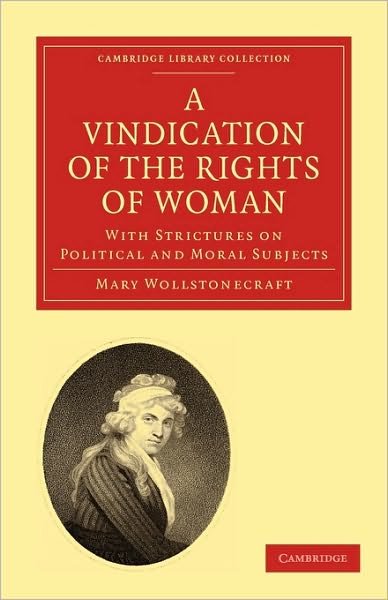 Cover for Mary Wollstonecraft · A Vindication of the Rights of Woman: With Strictures on Political and Moral Subjects - Cambridge Library Collection - British &amp; Irish History, 17th &amp; 18th Centuries (Pocketbok) (2010)