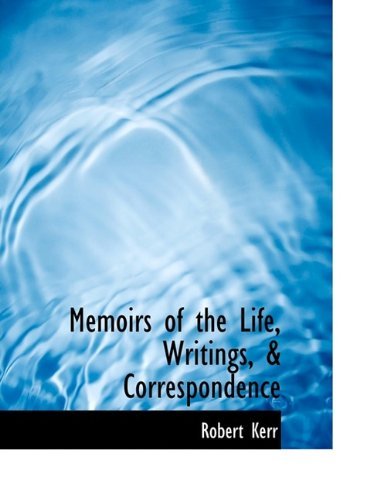 Cover for Robert Kerr · Memoirs of the Life, Writings, &amp; Correspondence (Paperback Book) [Large Type edition] (2009)