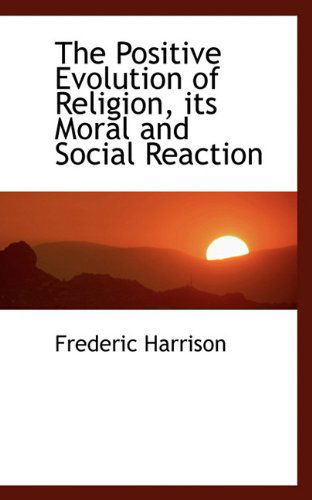 Cover for Frederic Harrison · The Positive Evolution of Religion, Its Moral and Social Reaction (Paperback Book) (2009)