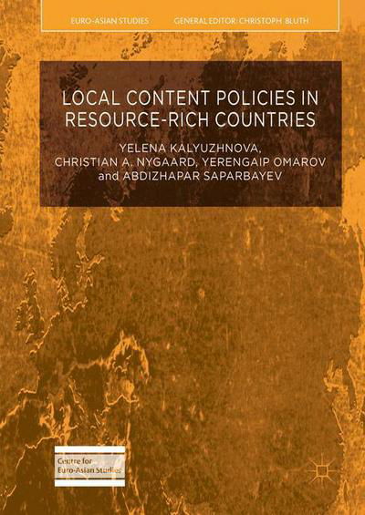 Cover for Yelena Kalyuzhnova · Local Content Policies in Resource-rich Countries - Euro-Asian Studies (Hardcover bog) [1st ed. 2016 edition] (2016)