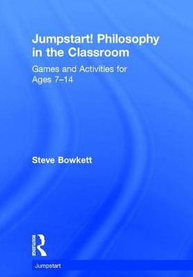 Cover for Bowkett, Steve (Educational Consultant, UK) · Jumpstart! Philosophy in the Classroom: Games and Activities for Ages 7-14 - Jumpstart (Hardcover Book) (2017)