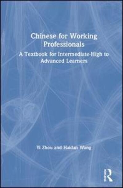 Cover for Yi Zhou · Chinese for Working Professionals: A Textbook for Intermediate-High to Advanced Learners (Hardcover Book) (2019)