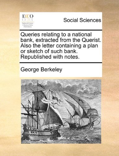 Cover for George Berkeley · Queries Relating to a National Bank, Extracted from the Querist. Also the Letter Containing a Plan or Sketch of Such Bank. Republished with Notes. (Pocketbok) (2010)