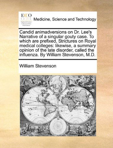 Cover for William Stevenson · Candid Animadversions on Dr. Lee's Narrative of a Singular Gouty Case. to Which Are Prefixed, Strictures on Royal Medical Colleges: Likewise, a ... the Influenza. by William Stevenson, M.d. (Paperback Book) (2010)