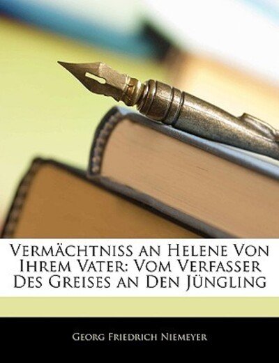 Vermächtniss an Helene Von Ihr - Niemeyer - Books -  - 9781145044852 - 