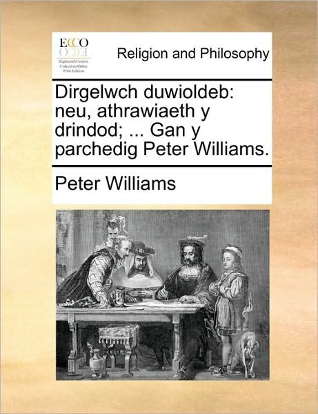 Dirgelwch Duwioldeb: Neu, Athrawiaeth Y Drindod; ... Gan Y Parchedig Peter Williams. - Peter Williams - Libros - Gale Ecco, Print Editions - 9781170372852 - 30 de mayo de 2010