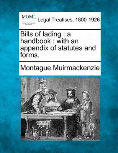 Cover for Montague Muirmackenzie · Bills of Lading: a Handbook: with an Appendix of Statutes and Forms. (Paperback Book) (2010)