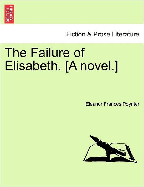 Cover for Eleanor Frances Poynter · The Failure of Elisabeth. [a Novel.] (Paperback Book) (2011)