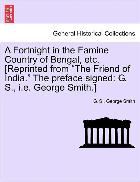 Cover for G S · A Fortnight in the Famine Country of Bengal, Etc. [reprinted from (Paperback Bog) (2011)