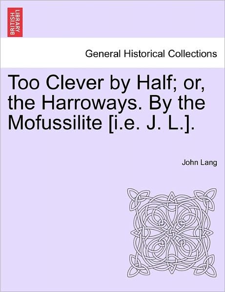 Cover for John Lang · Too Clever by Half; Or, the Harroways. by the Mofussilite [i.e. J. L.]. (Taschenbuch) (2011)