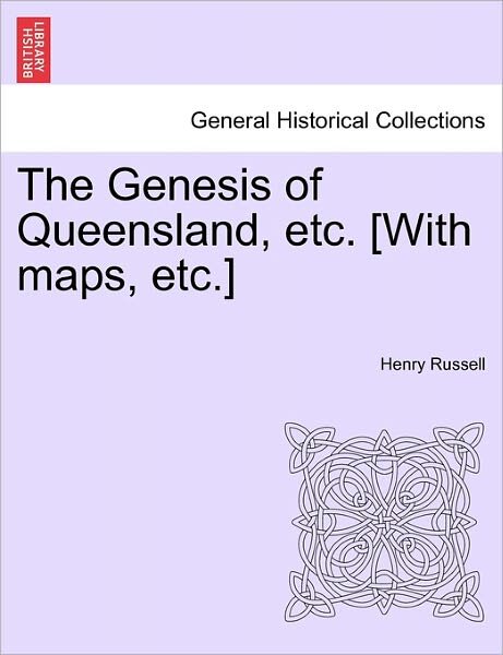 Cover for Henry Russell · The Genesis of Queensland, Etc. [with Maps, Etc.] (Paperback Book) (2011)